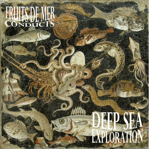 Compilations : Fruits de Mer Conducts : Deep Sea Exploration